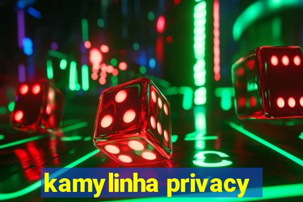 kamylinha privacy